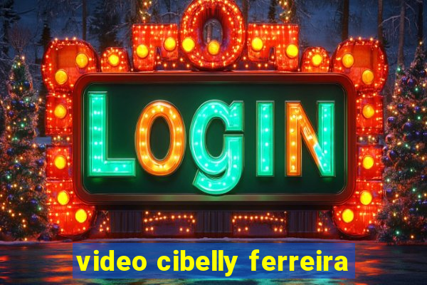 video cibelly ferreira